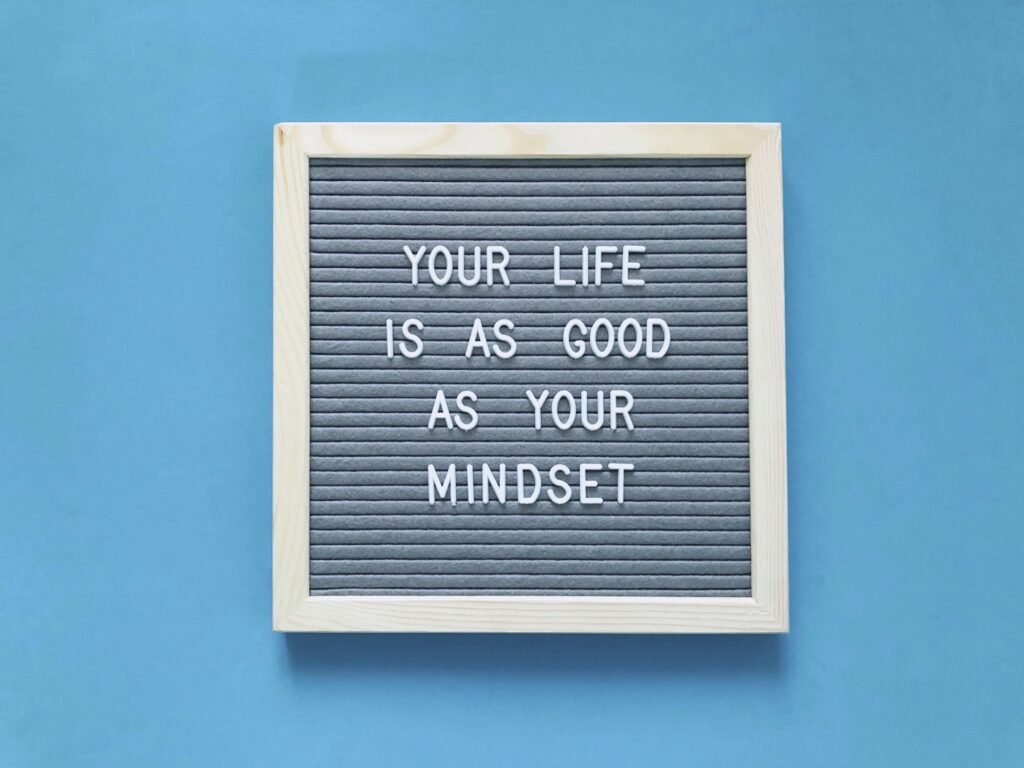 Your life is as good as your mindset